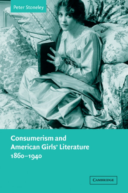 Book cover of: Consumerism and American Girls' Literature, 1860–1940. By: Peter Stoneley