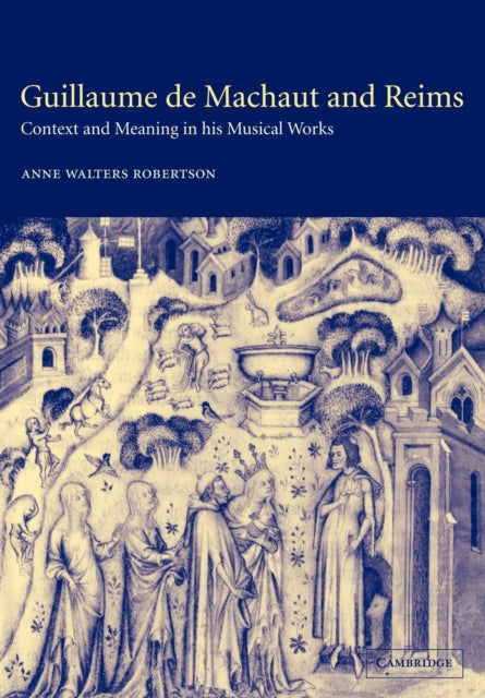Book cover of: Guillaume de Machaut and Reims. By: Anne Walters Robertson