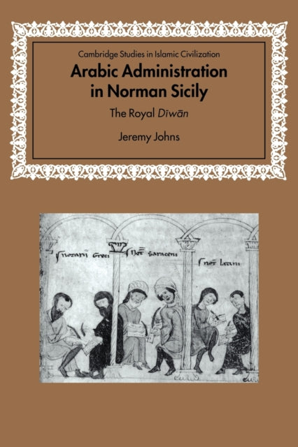 Book cover of: Arabic Administration in Norman Sicily. By: Jeremy Johns