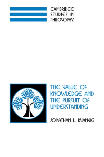 Book cover of: Value of Knowledge and the Pursuit of Understanding. By: Jonathan L. Kvanvig