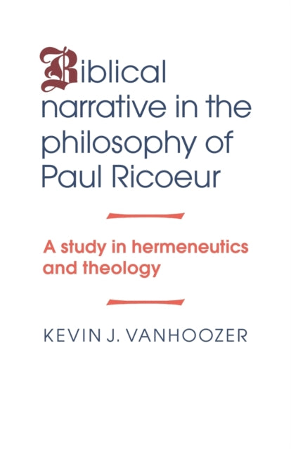 Book cover of: Biblical Narrative in the Philosophy of Paul Ricoeur. By: Kevin J. Vanhoozer