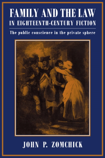 Book cover of: Family and the Law in Eighteenth-Century Fiction. By: John P. Zomchick
