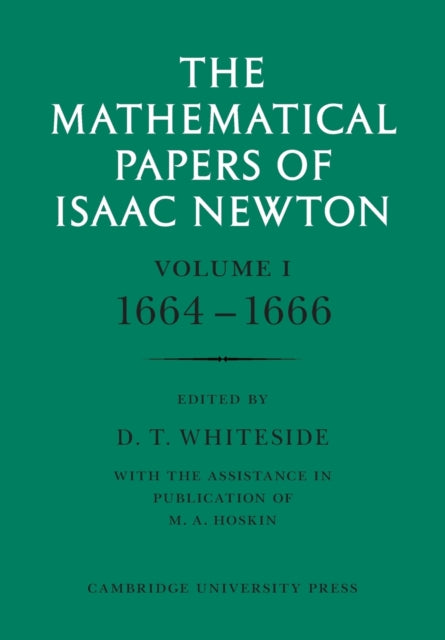 The Mathematical Papers of Isaac Newton: Volume 1