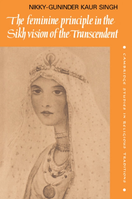 Book cover of: Feminine Principle in the Sikh Vision of the Transcendent. By: Nikky-Guninder Kaur Singh