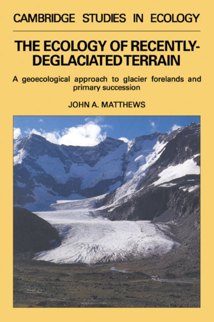 Book cover of: Ecology of Recently-deglaciated Terrain. By: Matthews, John A.