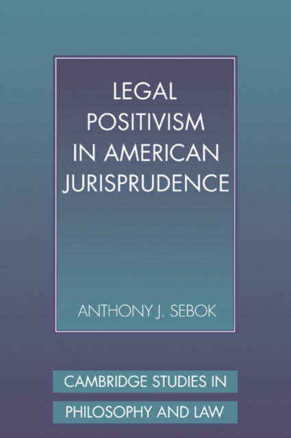 Book cover of: Legal Positivism in American Jurisprudence. By: Anthony J. Sebok