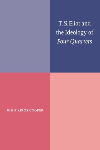 T. S. Eliot and the Ideology of Four Quartets