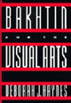 Book cover of: Bakhtin and the Visual Arts. By: Deborah J. Haynes