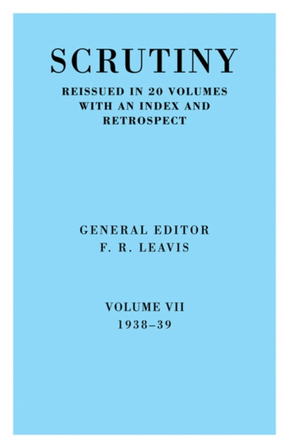 Scrutiny: A Quarterly Review vol. 7 1938-39