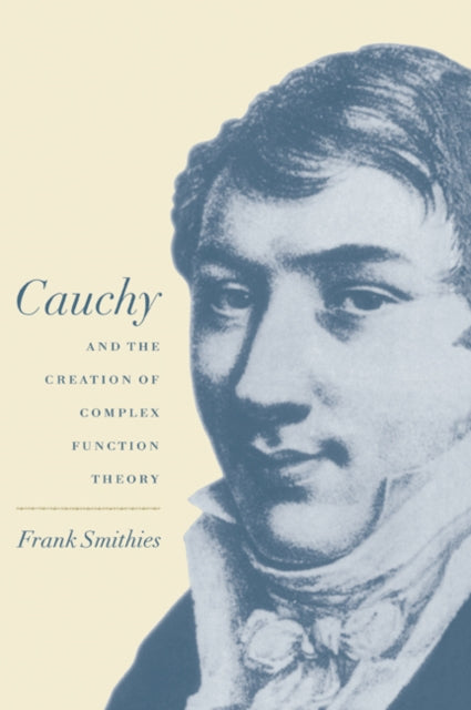 Book cover of: Cauchy and the Creation of Complex Function Theory. By: Frank Smithies
