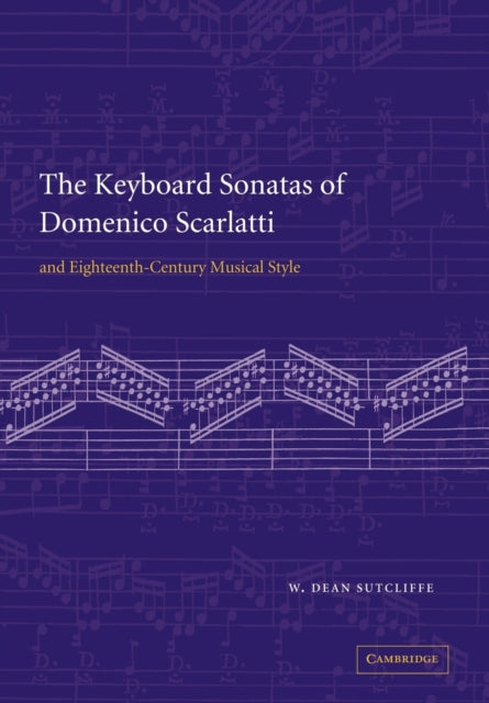 Book cover of: Keyboard Sonatas of Domenico Scarlatti and Eighteenth-Century Musical Style. By: W. Dean Sutcliffe