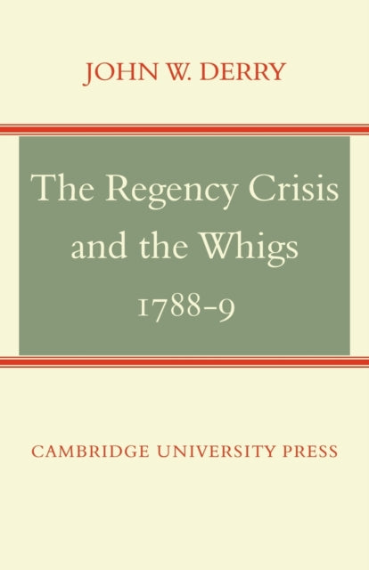 Book cover of: Regency Crisis and the Whigs 1788-9. By: John W. Derry