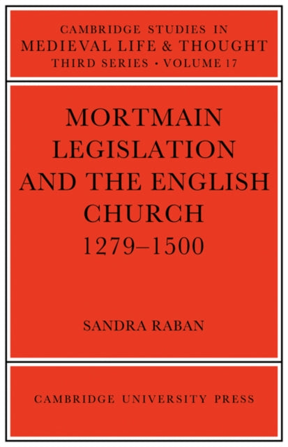 Book cover of: Mortmain Legislation and the English Church 1279–1500. By: Sandra Raban