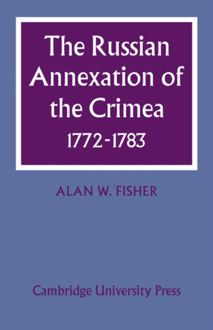 The Russian Annexation of the Crimea 1772–1783