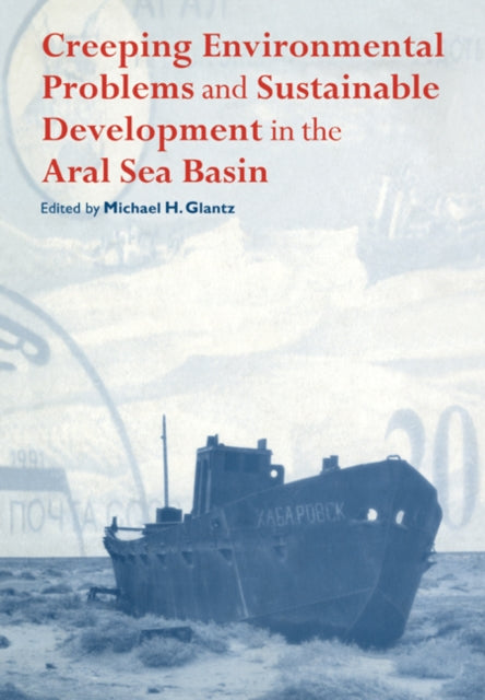 Book cover of: Creeping Environmental Problems and Sustainable Development in the Aral Sea Basin. By: Michael Glantz
