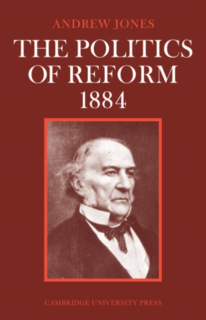 Book cover of: Politics of Reform 1884. By: Andrew Jones