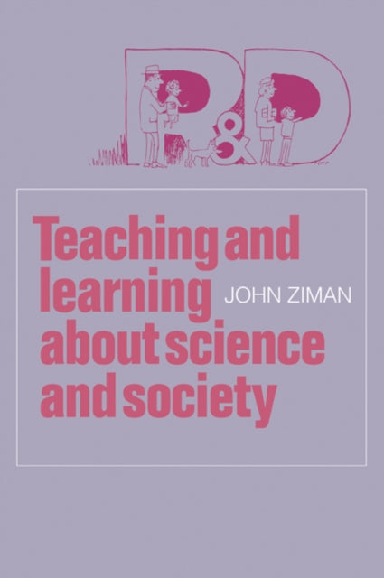Book cover of: Teaching and Learning about Science and Society. By: John M. Ziman