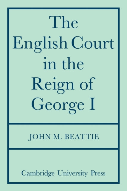 Book cover of: English Court in the Reign of George 1. By: John M. Beattie
