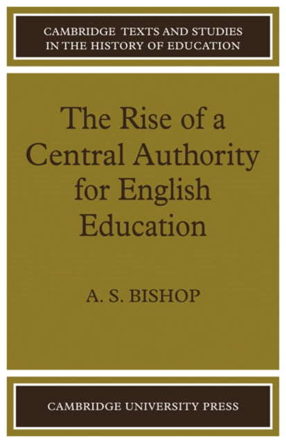 Book cover of: Rise of a Central Authority for English Education. By: A. S. Bishop