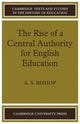 Book cover of: Rise of a Central Authority for English Education. By: A. S. Bishop