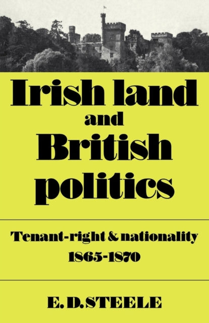 Book cover of: Irish Land and British Politics. By: E. D. Steele