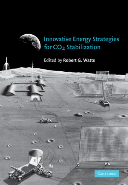 Book cover of: Innovative Energy Strategies for CO2 Stabilization. By: Robert G. Watts