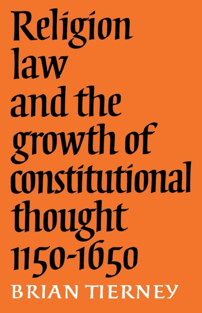 Book cover of: Religion, Law and the Growth of Constitutional Thought, 1150-1650. By: Brian Tierney