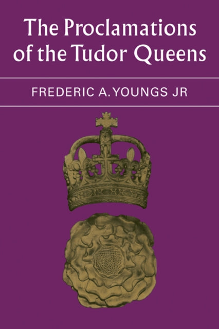 Book cover of: Proclamations of the Tudor Queens. By: Frederic A. Youngs  Jr