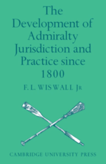 Book cover of: Development of Admiralty Jurisdiction and Practice Since 1800. By: F. L. Wiswall