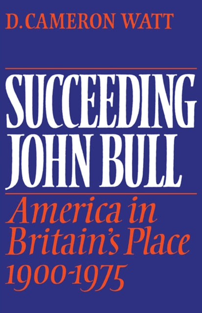 Book cover of: Succeeding John Bull. By: D. Cameron Watt