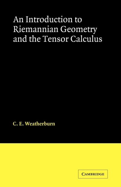 Book cover of: Introduction to Riemannian Geometry and the Tensor Calculus. By: C. E. Weatherburn