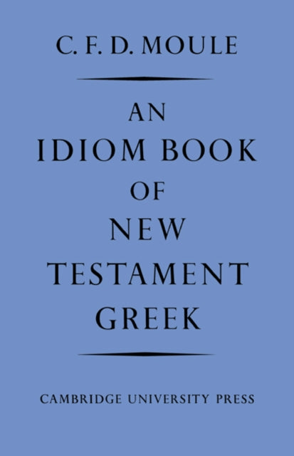 Book cover of: Idiom Book of New Testament Greek. By: Moule, C. F. D.