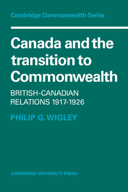 Book cover of: Canada and the Transition to Commonwealth. By: Philip G. Wigley