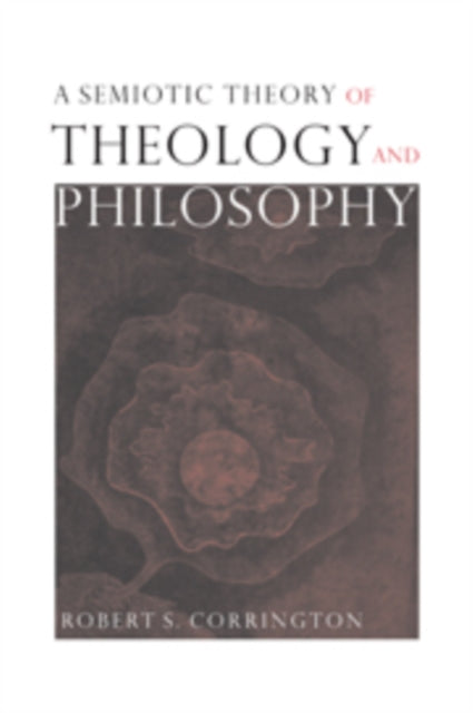Book cover of: Semiotic Theory of Theology and Philosophy. By: Robert S. Corrington