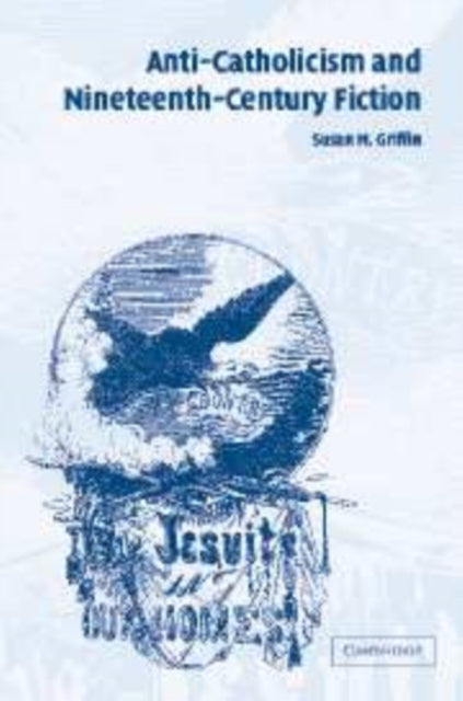 Book cover of: Anti-Catholicism and Nineteenth-Century Fiction. By: Susan M. Griffin