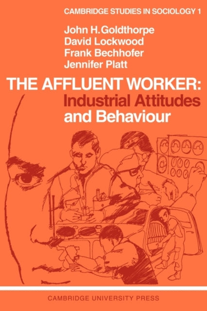 The Affluent Worker: Industrial Attitudes and Behaviour