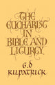 Book cover of: Eucharist in Bible and Liturgy. By: G. D. Kilpatrick