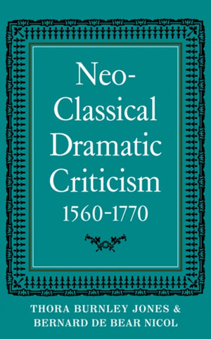 Neo-Classical Dramatic Criticism 1560–1770