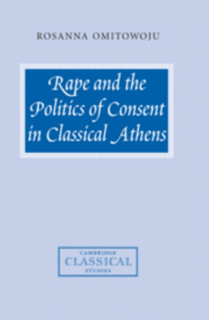 Rape and the Politics of Consent in Classical Athens
