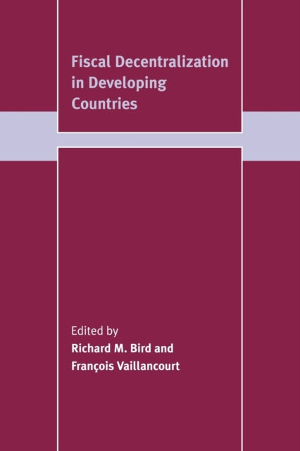 Book cover of: Fiscal Decentralization in Developing Countries. By: Richard M. Bird