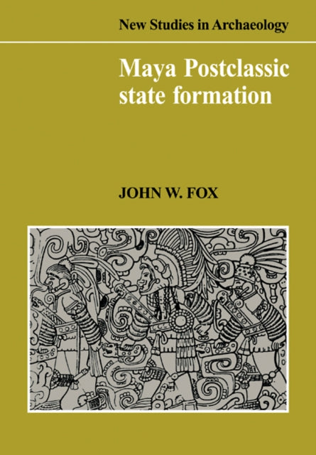 Book cover of: Maya Postclassic State Formation. By: John W. Fox