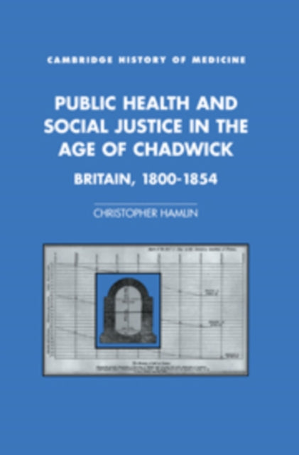 Book cover of: Public Health and Social Justice in the Age of Chadwick. By: Christopher Hamlin