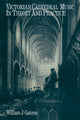 Book cover of: Victorian Cathedral Music in Theory and Practice. By: William J. Gatens