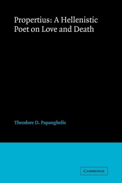 Book cover of: Propertius: A Hellenistic Poet on Love and Death. By: Theodore D. Papanghelis