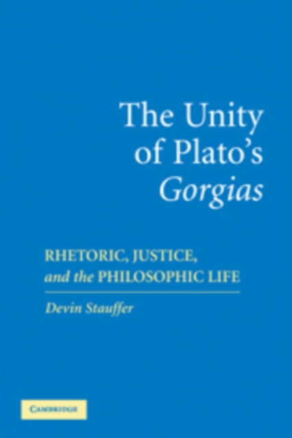 Book cover of: Unity of Plato's 'Gorgias'. By: Devin Stauffer