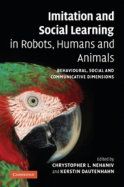 Book cover of: Imitation and Social Learning in Robots, Humans and Animals. By: Chrystopher L. Nehaniv