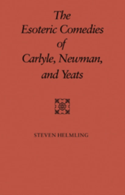 Book cover of: Esoteric Comedies of Carlyle, Newman, and Yeats. By: Steven Helming