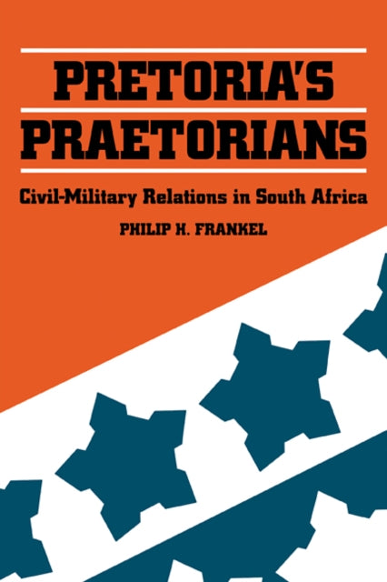Book cover of: Pretoria's Praetorians. By: Philip H. Frankel