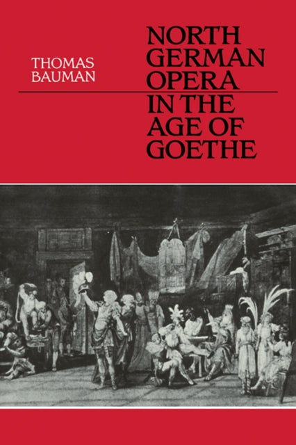 Book cover of: North German Opera in the Age of Goethe. By: Thomas Bauman