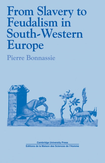 Book cover of: From Slavery to Feudalism in South-Western Europe. By: Pierre Bonnassie